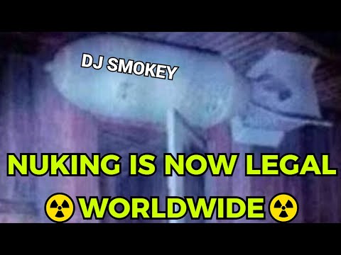 ☢️NUKING IS NOW LEGAL WORLDWIDE☢️