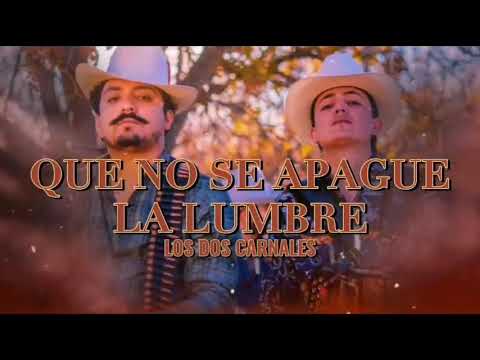 los dos carnales ::: que no se apague la lumbre ::: Good music