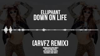 Elliphant - Down On Life (ARVFZ Remix)