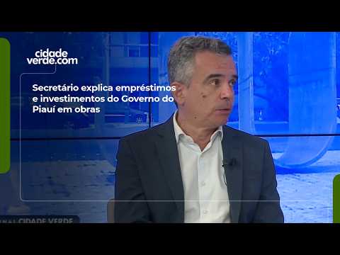 Secretário explica empréstimos e investimentos do Governo do Piauí em obras