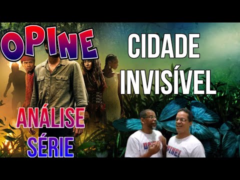 OPINE - ANÁLISE DA SÉRIE NACIONAL CIDADE INVISÍVEL (1 TEMPORADA), série, Netflix, nacional,opine.