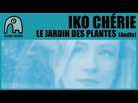 IKO CHÉRIE - Le Jardin Des Plantes [Audio]