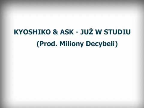 Kyoshiko & ASK - Już w Studio (Prod. Miliony Decybeli)