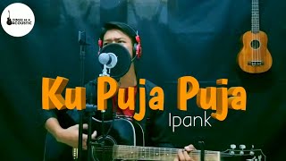 Download lagu KU PUJA PUJA - IPANK || COVER BY DIMAS ACOUSTIC mp3