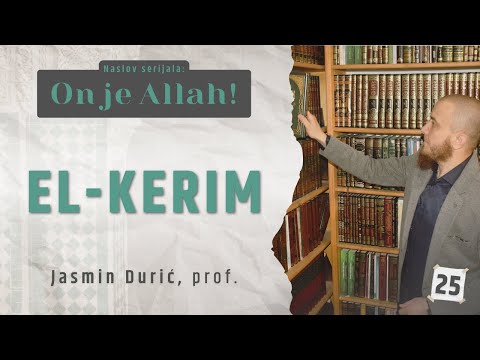 25 - El-Kerim | ON JE ALLAH! | Jasmin Durić, prof.