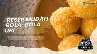Cara Mudah Membuat Bola-Bola Ubi, Rekomendasi Makanan untuk Berbuka Puasa ala Sedap Skoy