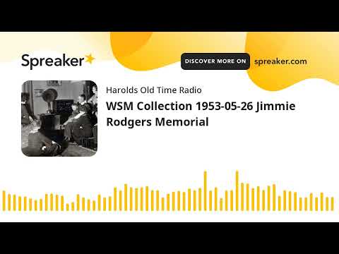 WSM Collection 1953-05-26 Jimmie Rodgers Memorial (made with Spreaker)