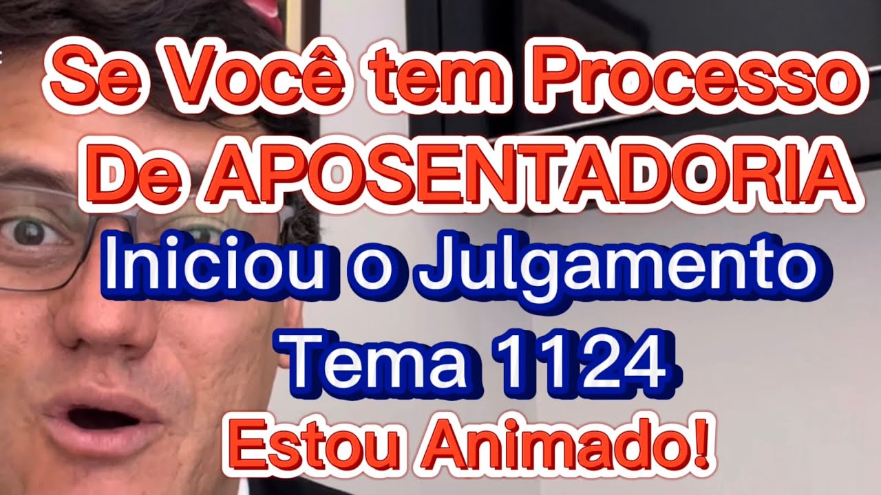 COMEÇOU NO STJ O JULGAMENTO TEMA 1124 QUE VAI DESTRAVAR PROCESSOS DE APOSENTADORIA
