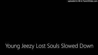 Young Jeezy Lost Souls Slowed Down