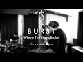 BURST - Where the Wave Broke - Live Session