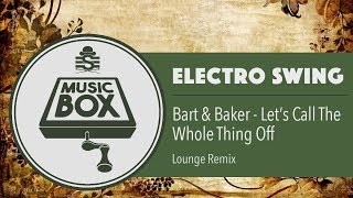 Bart & Baker - Let’s Call The Whole Thing Off (Lounge Remix)