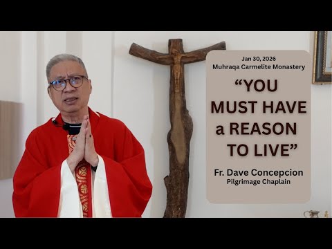 "YOU MUST HAVE a REASON TO LIVE" Homily by Fr  Dave Concepcion on Jan  30, 2026.