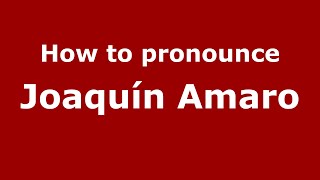How to pronounce Joaquín Amaro