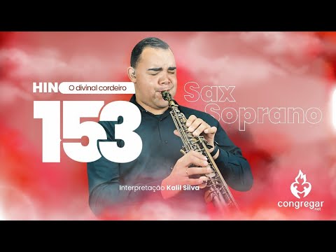 Hino 153 da CCB - O divinal cordeiro - Sax Soprano - CCB - Kalil Silva - Hinário 5