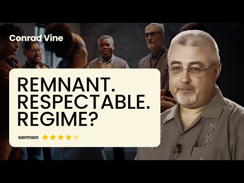 Is Your Church a Remnant, Respectable, or Regime? | Conrad Vine
