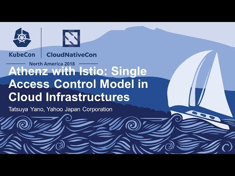 Athenz with Istio: Single Access Control Model in Cloud Infrastructures - Tatsuya Yano