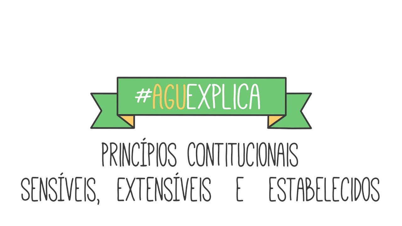 AGU Explica - Princípios Constitucionais Sensíveis, Extensíveis e Estabelecidos