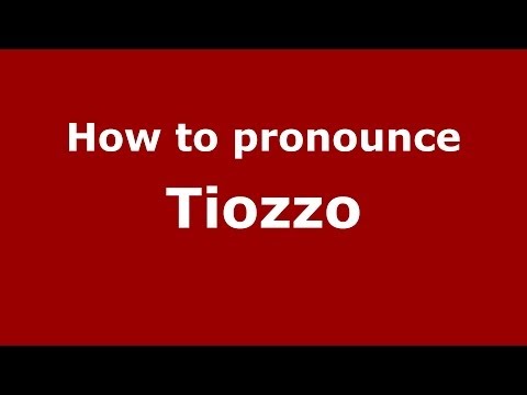 How to pronounce Tiozzo