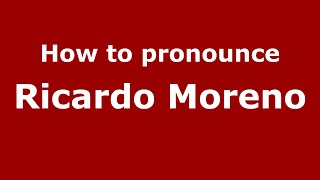 How to pronounce Ricardo Moreno