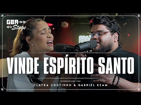 Vinde Espírito Santo - Clayra Coutinho & Gabriel Kzam | GBA Stage