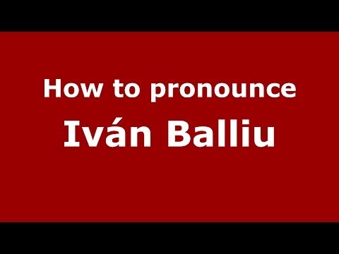 How to pronounce Iván Balliu (Spanish/Spain) - PronounceNames.com