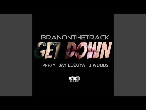 Get Down (feat. Peezy, Jay Loyoza & J Woods)