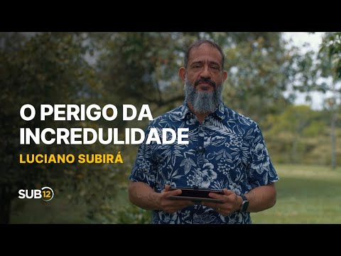 Luciano Subirá - THE DANGER OF UNBELIEF | SUB12