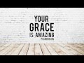 Your Grace Is Amazing (Featuring Natalie LaRue) Official Lyric Video