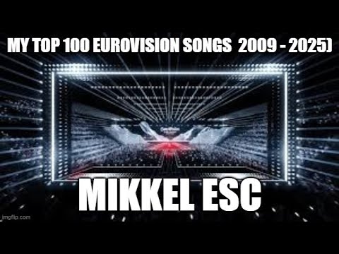 My Top 100 Eurovision Songs  2009 - 2025)