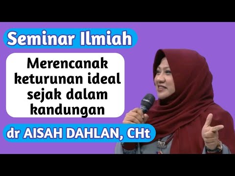 dr Aisah Dahlan CHt - Agar Mempunyai Keturunan yang Baik | Seminar Ilmiah: dr Aisyah Dahlan Terbaru