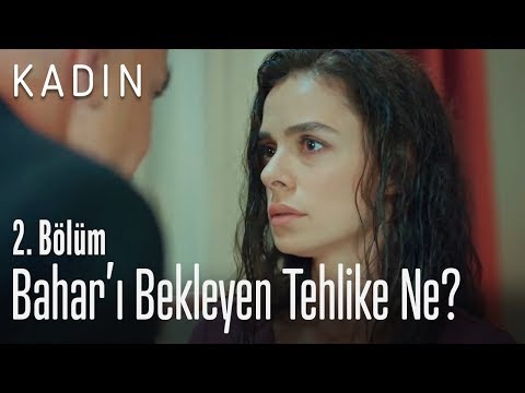 Bahar'ı bekleyen tehlike ne? - Kadın 2. Bölüm