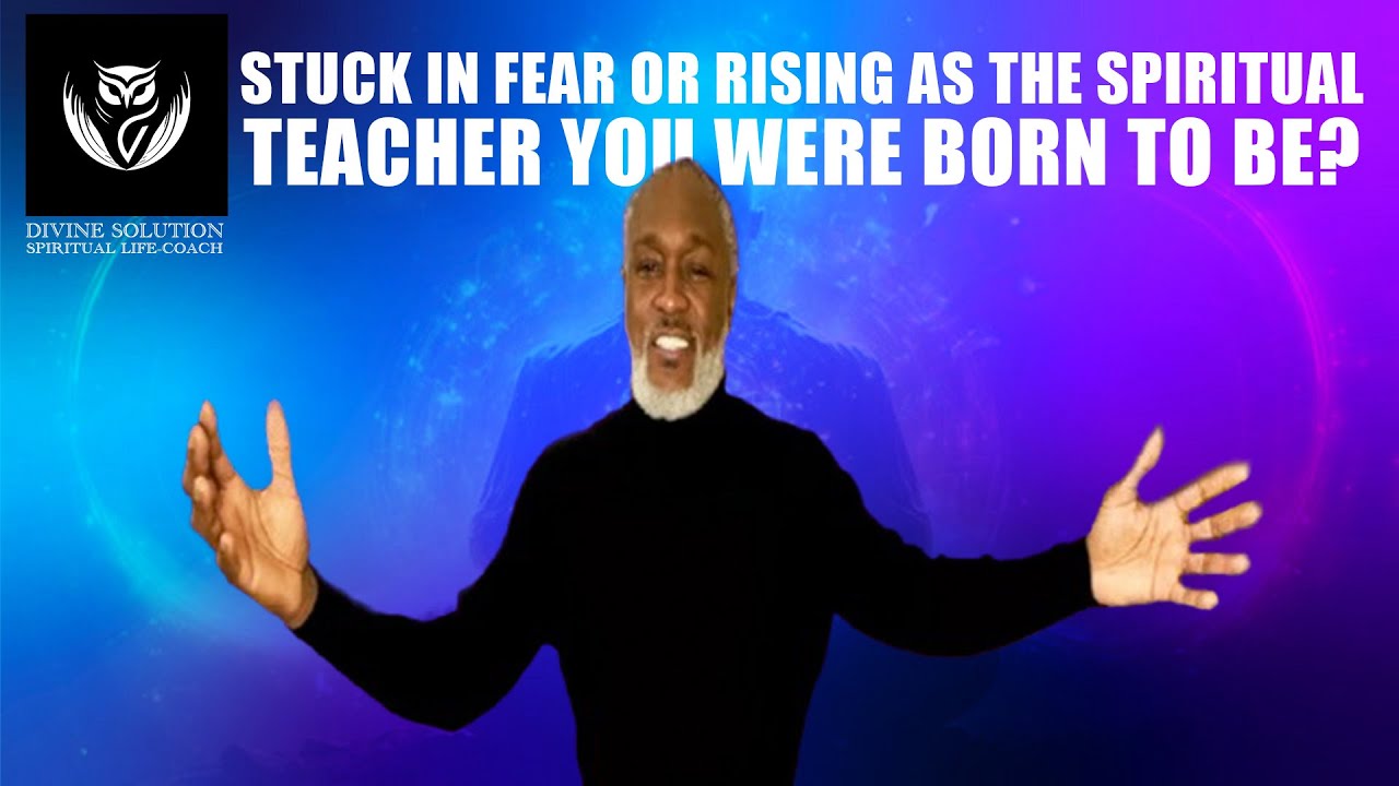 Stuck in Fear or Rising as the Spiritual Teacher You Were Born to Be?