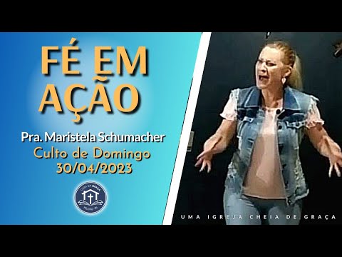 FÉ COM AÇÕES CORRESPONDENTES - Pra. Maristela Schumacher.