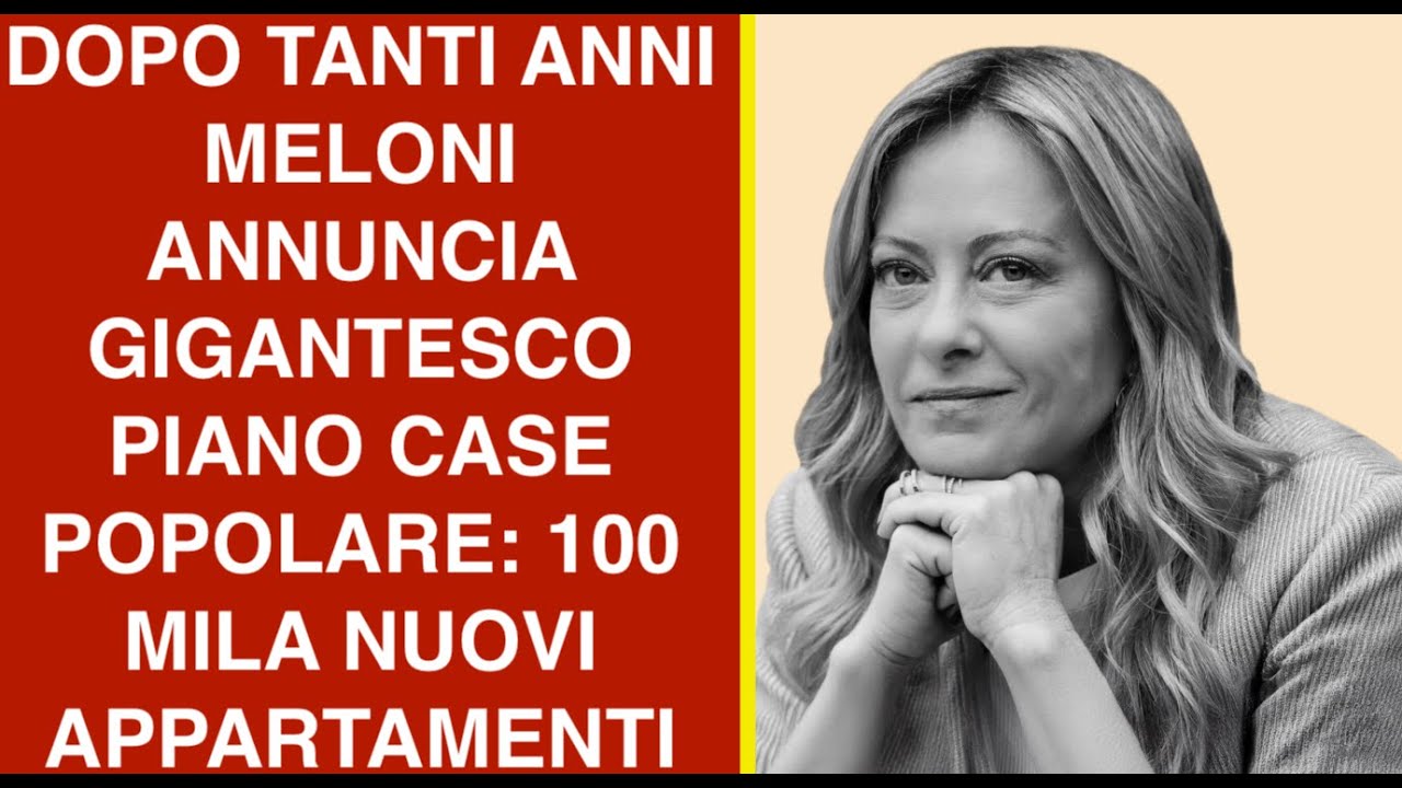 DOPO TANTI ANNI MELONI ANNUNCIA GIGANTESCO PIANO CASE POPOLARE: 100 MILA NUOVI APPARTAMENTI