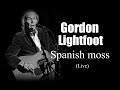 Gordon Lightfoot -  Spanish moss (Live)