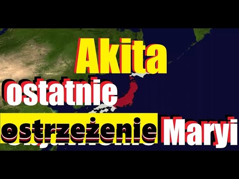 AKITA - ostatnie ostrzeżenie ludzkości - Maryja, objawienie - jasnowidz z Gdańska - przepowiednie.