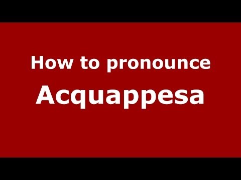 How to pronounce Acquappesa (Italian/Italy) - PronounceNames.com