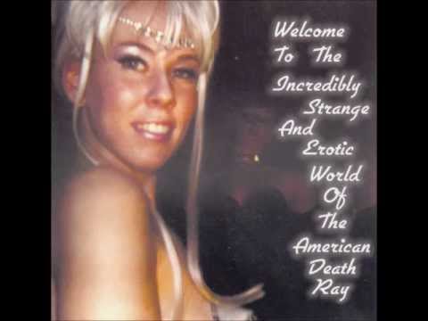 THE AMERICAN DEATH RAY - Welcome to the Strange and Erotic World of ... - Full Album.mp4