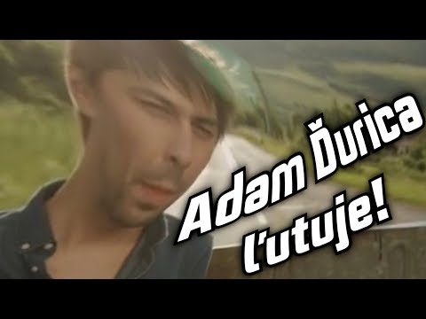 ADAM ĎURICA ĽUTUJE!