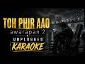 Toh Phir Aao Unplugged Karaoke Awarapan 2 To Fir Aao Short Version Karaoke