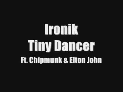 Ironik Tiny Dancer Ft Chipmunk & Elton John With Lyrics.