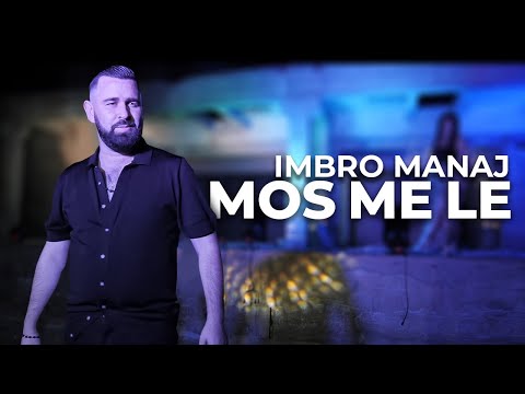 Imbro Manaj   Mos me le