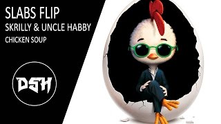 Skrillex & Habstrakt - Chicken Soup (Slabs Flip)