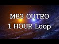 M83 OUTRO 1 HOUR (SLEEP MUSIC)