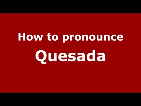 How to pronounce Quesada