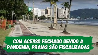 Com acesso fechado, praias são fiscalizadas em Santos