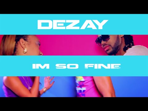 DEZAY - I'm So Fine [OFFICIAL MUSIC VIDEO]
