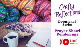 Crafty Reflections Devotional & Prayer Shawl Podcast