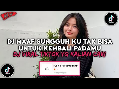 DJ  MAAF SUNGGUH KU TAK BISA KEMBALI PADAMU DJ DISAAT AKU MENCINTAIMU VIRAL TIKTOK TERBARU 2025