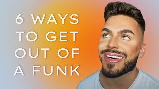 six ways to pull yourself out of a funk! | tyler wells